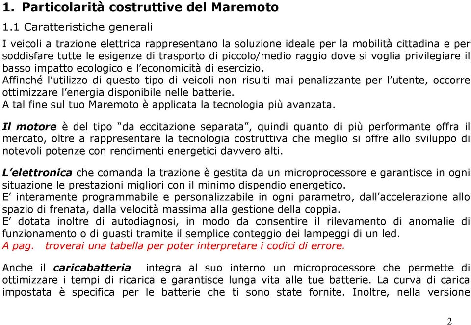 voglia privilegiare il basso impatto ecologico e l economicità di esercizio.