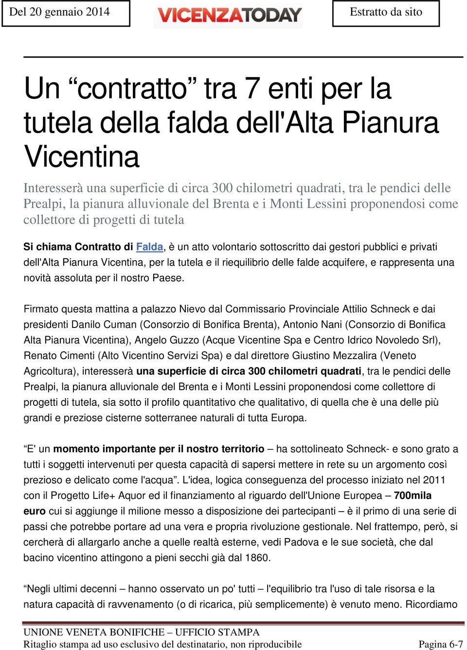 privati dell'alta Pianura Vicentina, per la tutela e il riequilibrio delle falde acquifere, e rappresenta una novità assoluta per il nostro Paese.