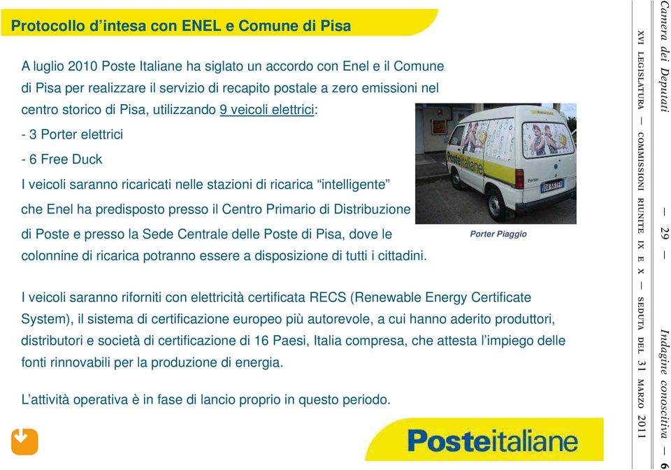 Primario di Distribuzione di Poste e presso la Sede Centrale delle Poste di Pisa, dove le colonnine di ricarica potranno essere a disposizione di tutti i cittadini.