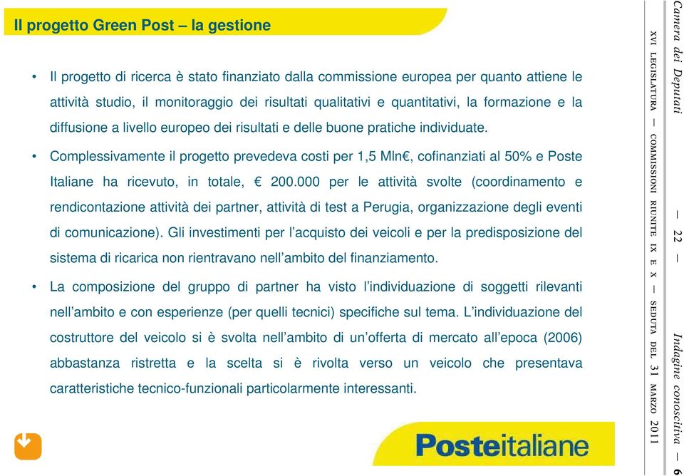 id Complessivamente il progetto prevedeva costi per 1,5 Mln, cofinanziati al 50% e Poste Italiane ha ricevuto, in totale, 200.