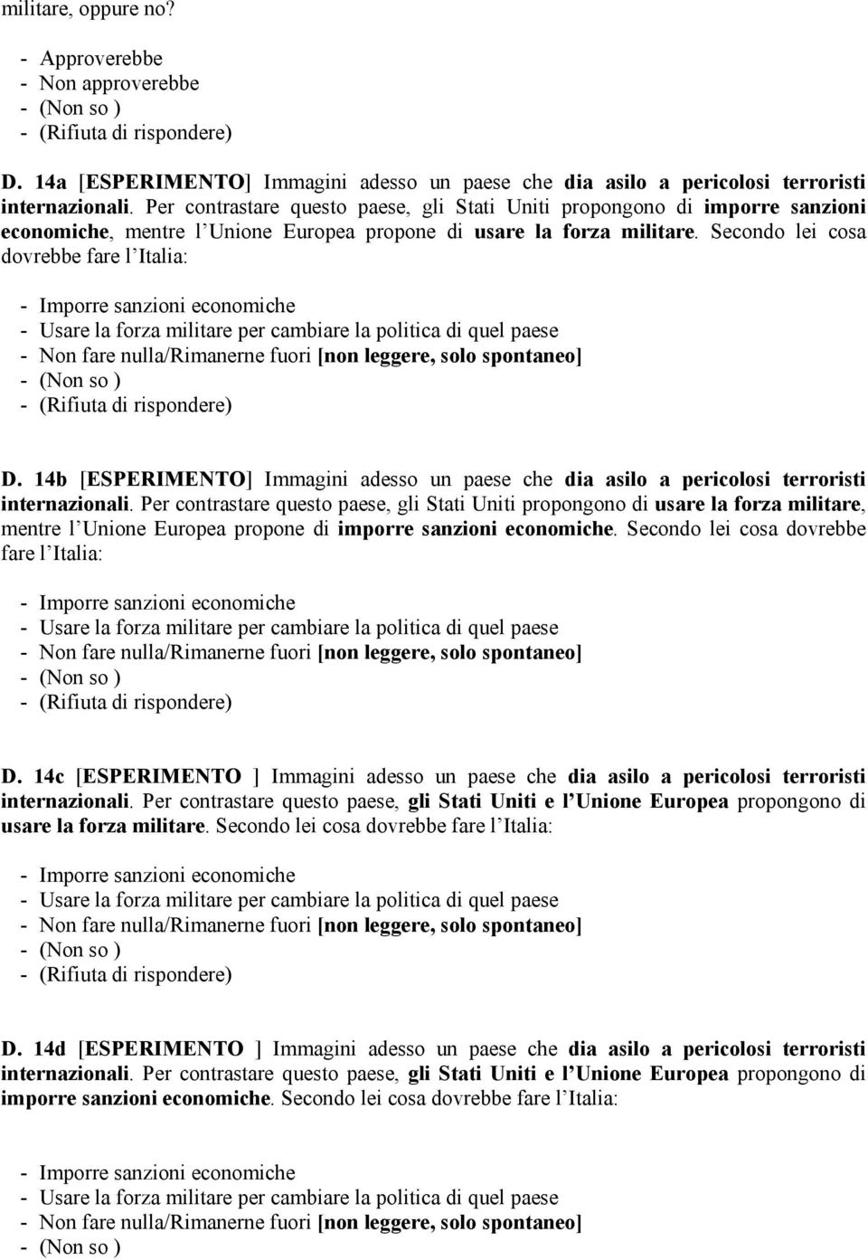 14b [ESPERIMENTO] Immagini adesso un paese che dia asilo a pericolosi terroristi internazionali.