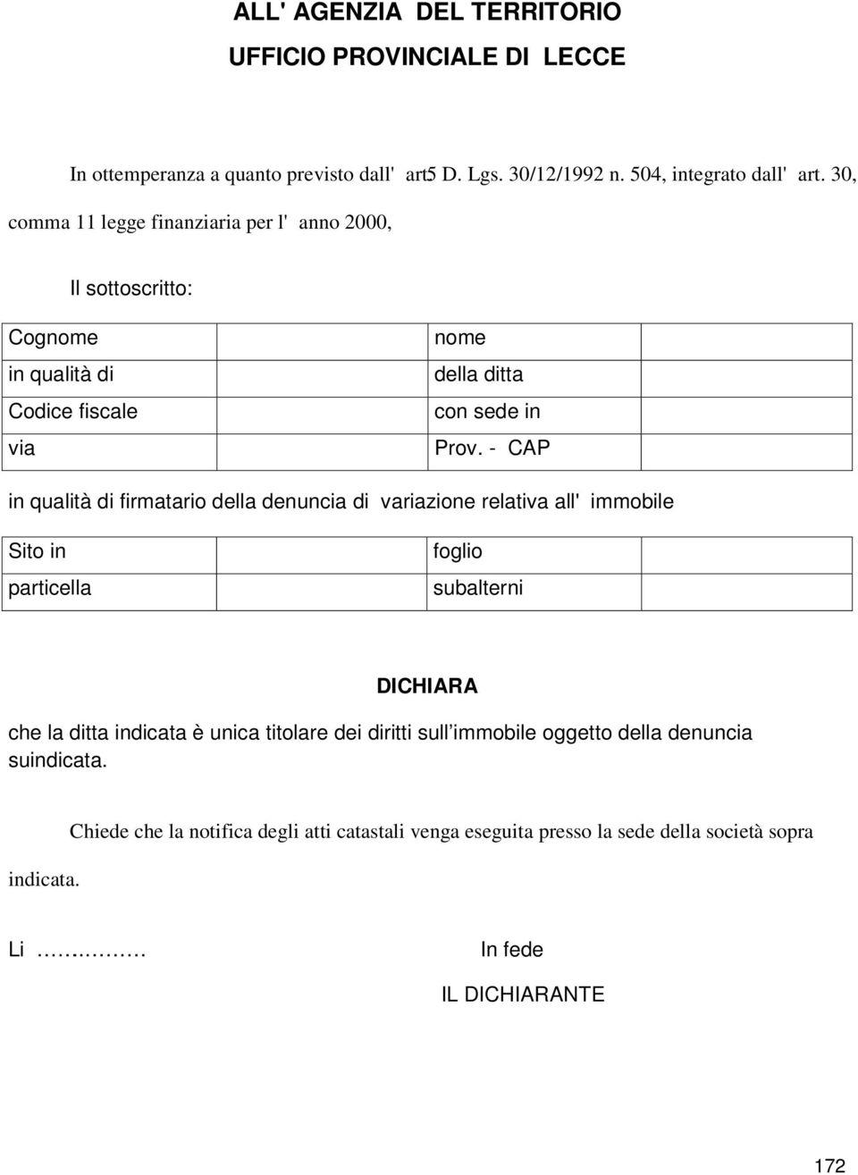 variazione relativa all' immobile Sito in particella foglio subalterni DICHIARA che la ditta indicata è unica titolare dei diritti sull immobile