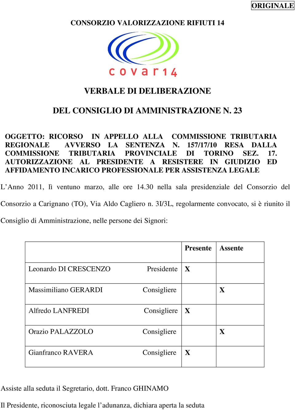 AUTORIZZAZIONE AL PRESIDENTE A RESISTERE IN GIUDIZIO ED AFFIDAMENTO INCARICO PROFESSIONALE PER ASSISTENZA LEGALE L Anno 2011, lì ventuno marzo, alle ore 14.