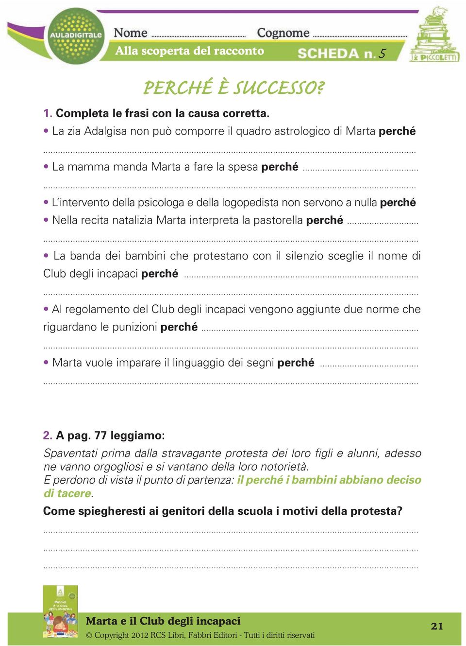 ..... La banda dei bambini che protestano con il silenzio sceglie il nome di Club degli incapaci perché.