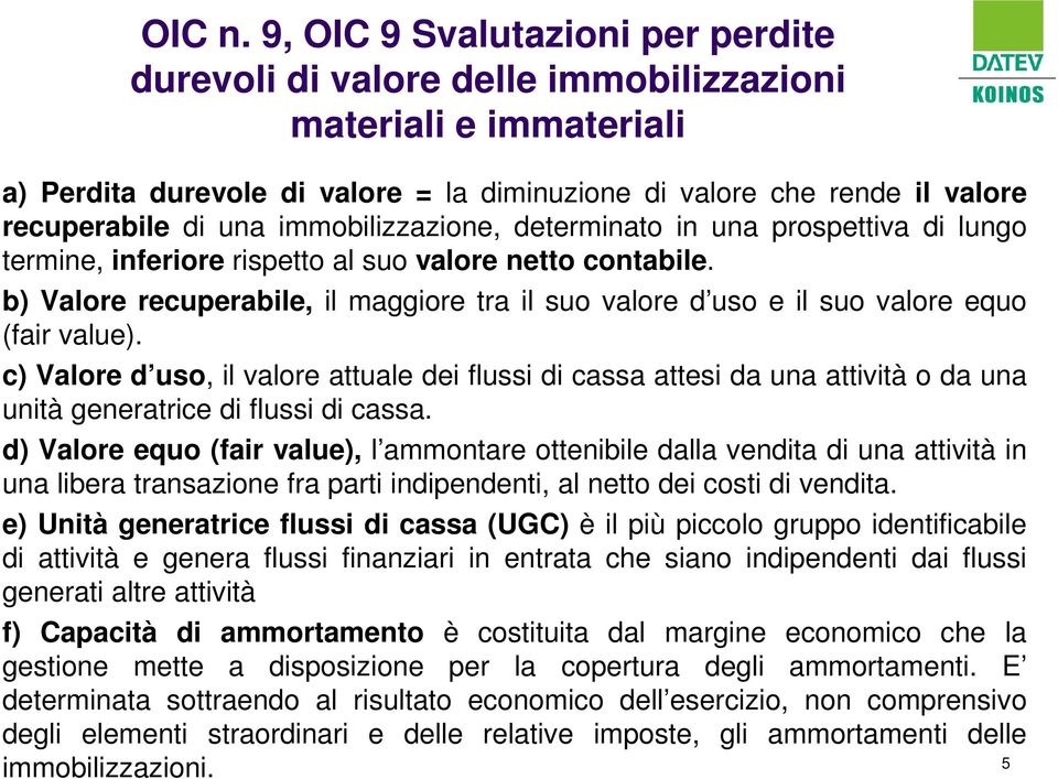 immobilizzazione, determinato in una prospettiva di lungo termine, inferiore rispetto al suo valore netto contabile.