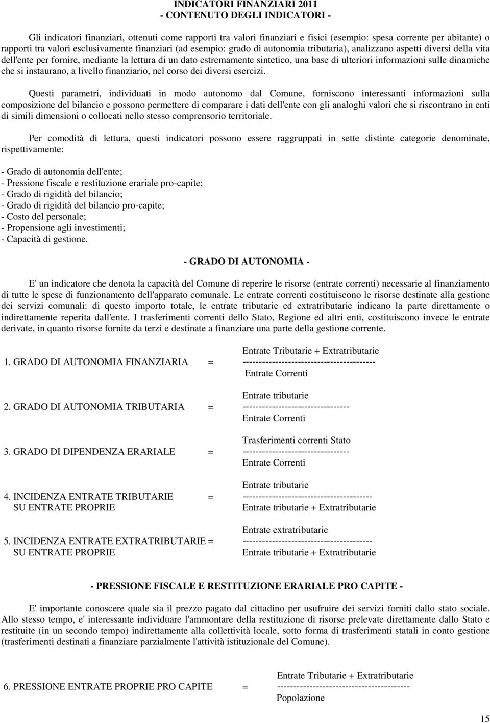 ulteriori informazioni sulle dinamiche che si instaurano, a livello finanziario, nel corso dei diversi esercizi.