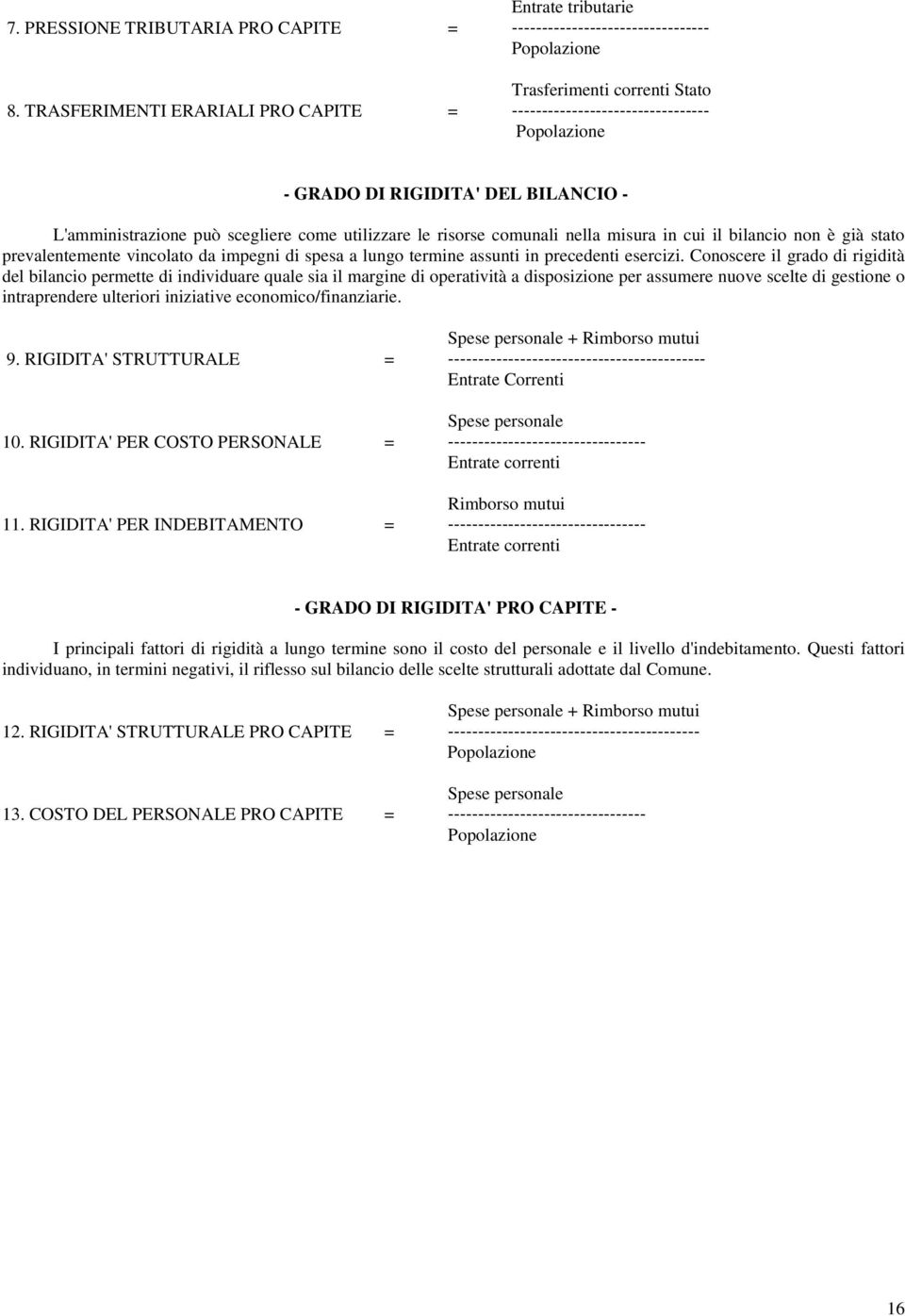 in cui il bilancio non è già stato prevalentemente vincolato da impegni di spesa a lungo termine assunti in precedenti esercizi.