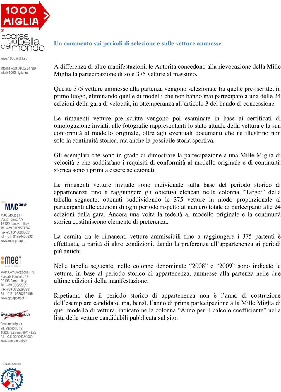 Queste 375 vetture ammesse alla partenza vengono selezionate tra quelle pre-iscritte, in primo luogo, eliminando quelle di modelli che non hanno mai partecipato a una delle 24 edizioni della gara di