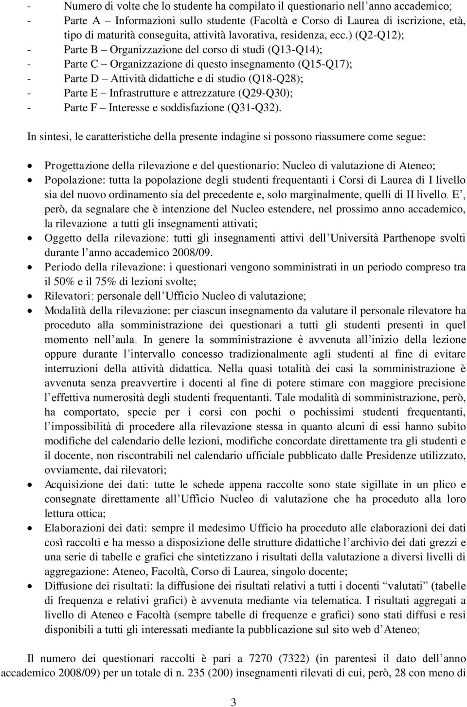 ) (Q2-Q12); - Parte B Organizzazione del corso di studi (Q13-Q14); - Parte C Organizzazione di questo insegnamento (Q15-Q17); - Parte D Attività didattiche e di studio (Q18-Q28); - Parte E