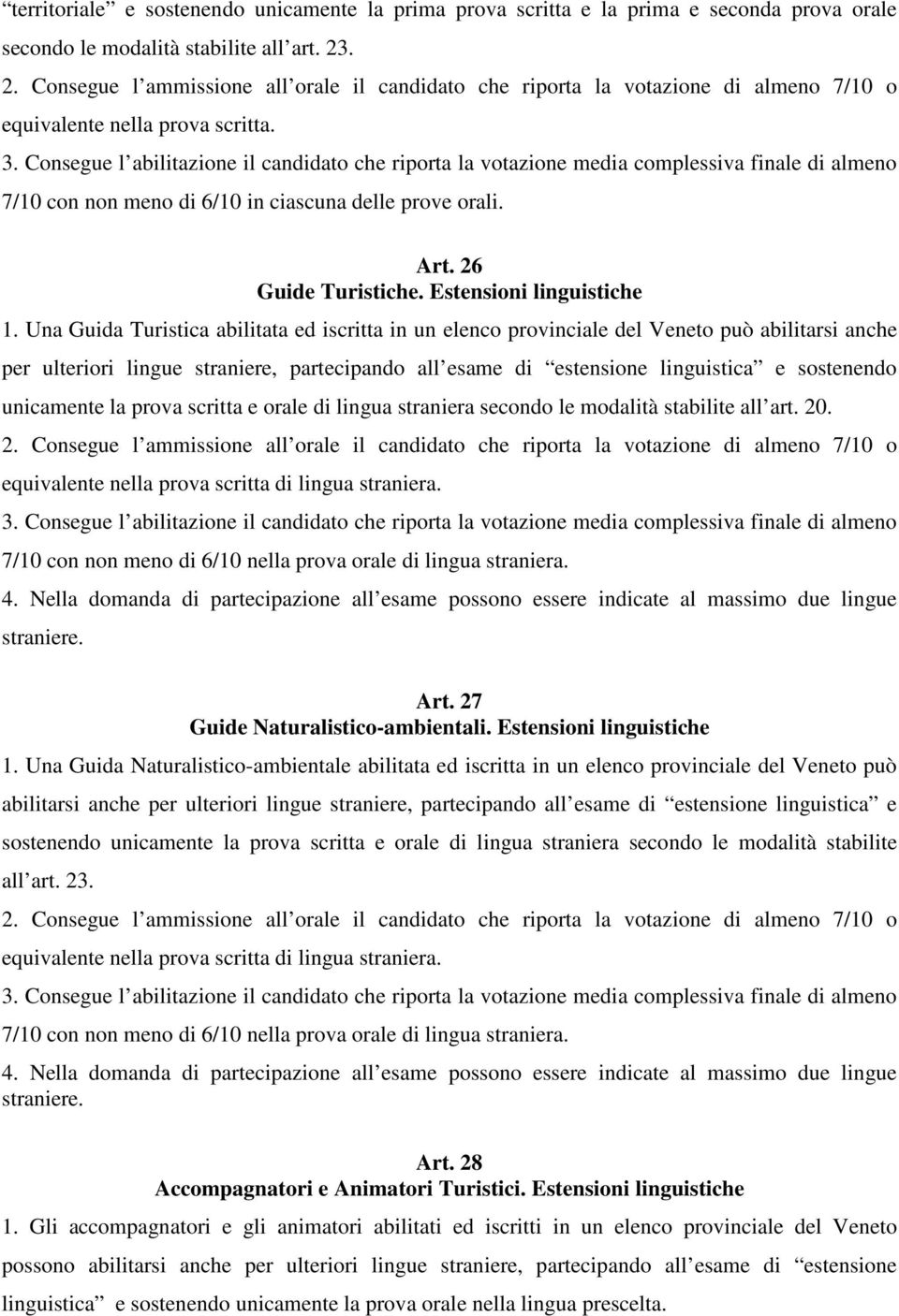 Consegue l abilitazione il candidato che riporta la votazione media complessiva finale di almeno 7/10 con non meno di 6/10 in ciascuna delle prove orali. Art. 26 Guide Turistiche.