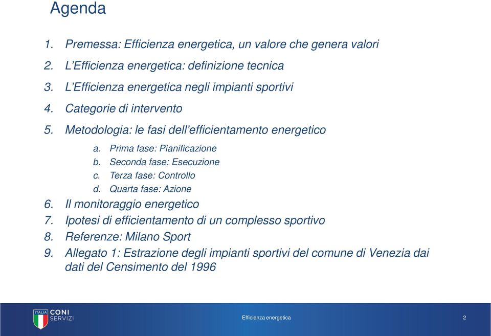 Prima fase: Pianificazione b. Seconda fase: Esecuzione c. Terza fase: Controllo d. Quarta fase: Azione 6. Il monitoraggio energetico 7.