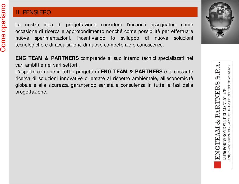 ENG TEAM & PARTNERS comprende al suo interno tecnici specializzati nei vari ambiti e nei vari settori.