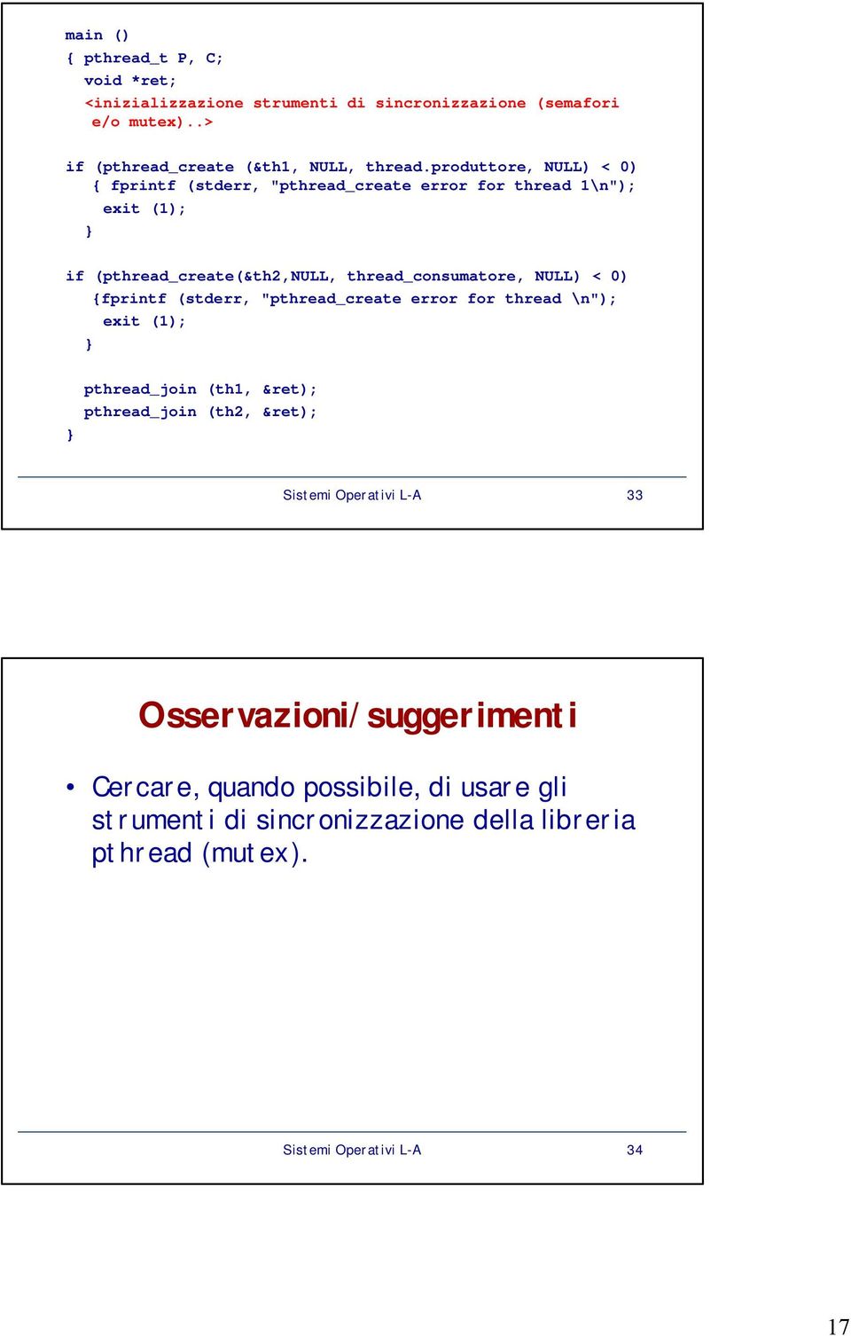 produttore, NULL) < 0) { fprintf (stderr, "pthread_create error for thread 1\n"); if (pthread_create(&th2,null, thread_consumatore, NULL) < 0)