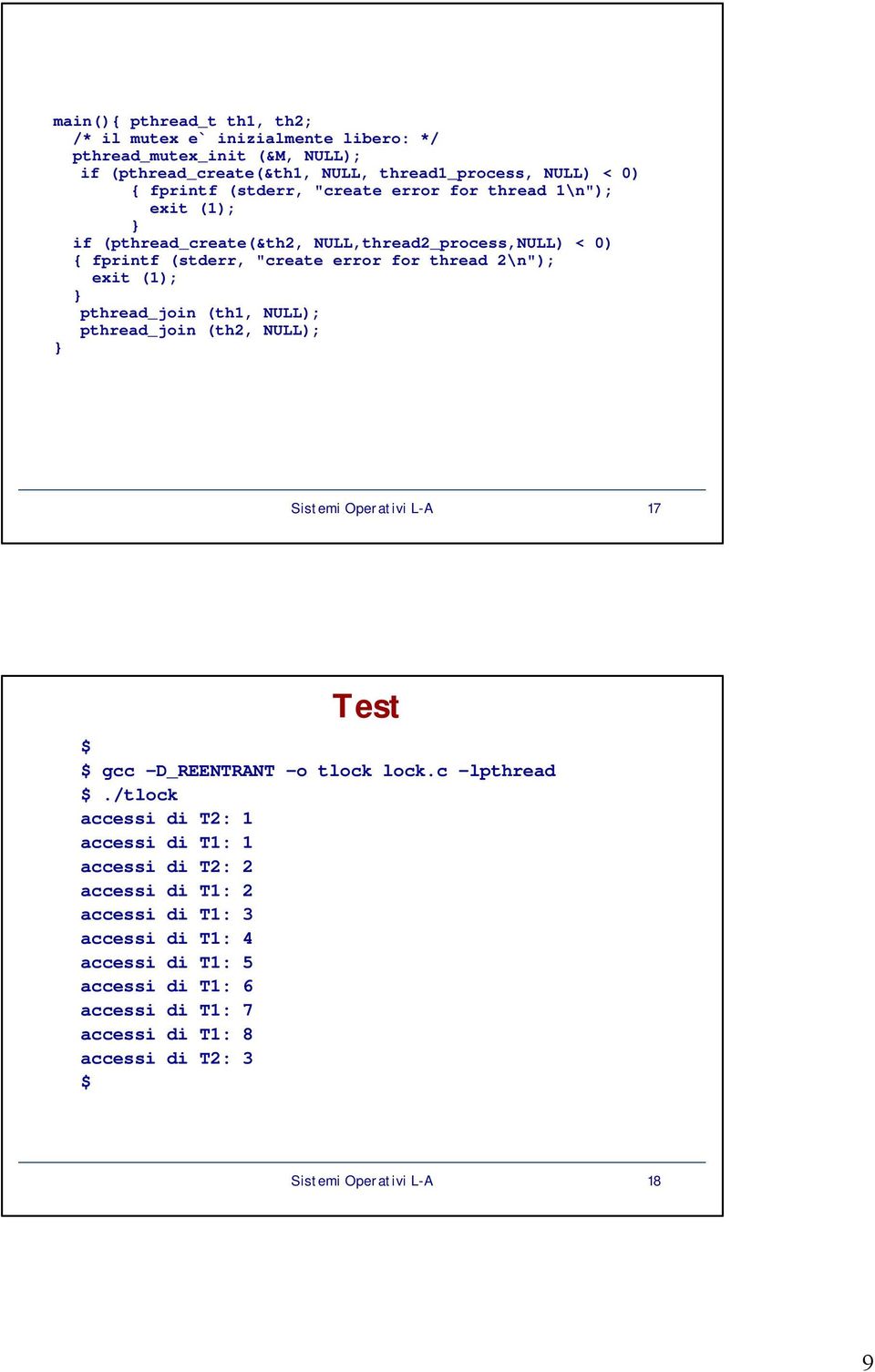 NULL); pthread_join (th2, NULL); Sistemi Operativi L-A 17 Test $ $ gcc -D_REENTRANT -o tlock lock.c -lpthread $.