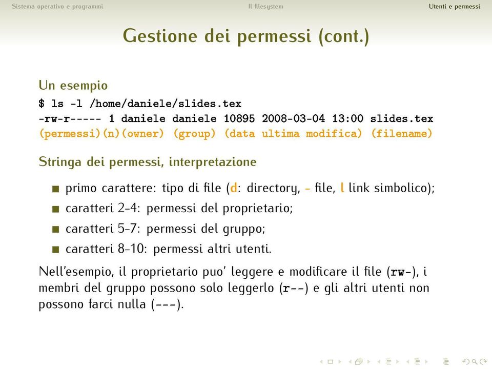 ) Un esempio Stringa dei permessi, interpretazione primo carattere: tipo di file (d: directory, - file, l link simbolico); caratteri 2-4: permessi del