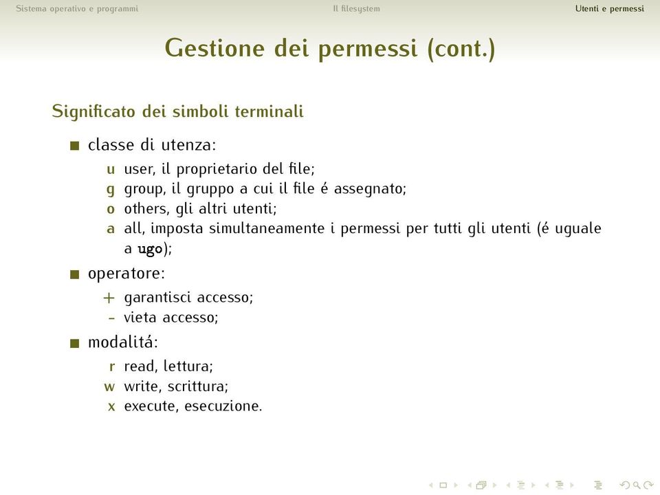 il gruppo a cui il file é assegnato; o others, gli altri utenti; a all, imposta simultaneamente i