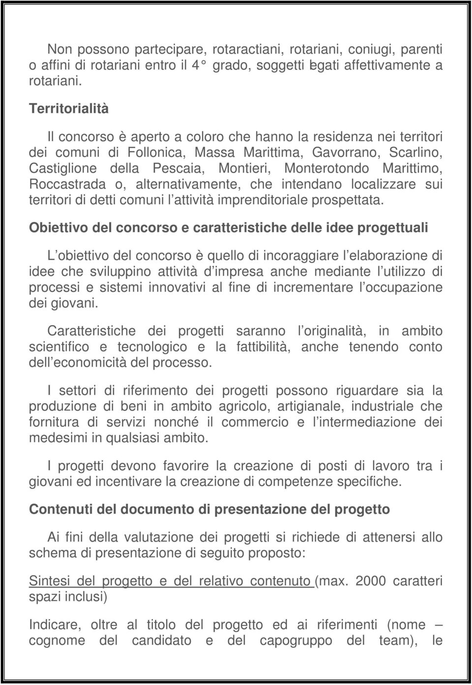 Marittimo, Roccastrada o, alternativamente, che intendano localizzare sui territori di detti comuni l attività imprenditoriale prospettata.