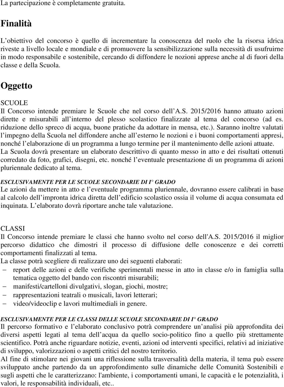 usufruirne in modo responsabile e sostenibile, cercando di diffondere le nozioni apprese anche al di fuori della classe e della Scuola.