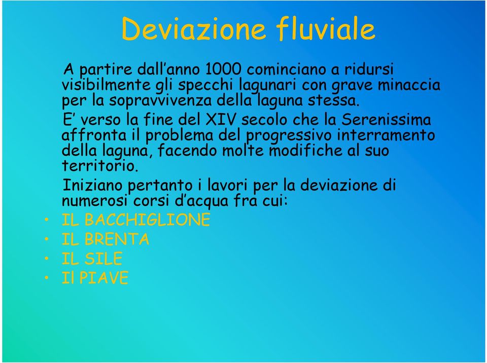 E verso la fine del XIV secolo che la Serenissima affronta il problema del progressivo interramento della