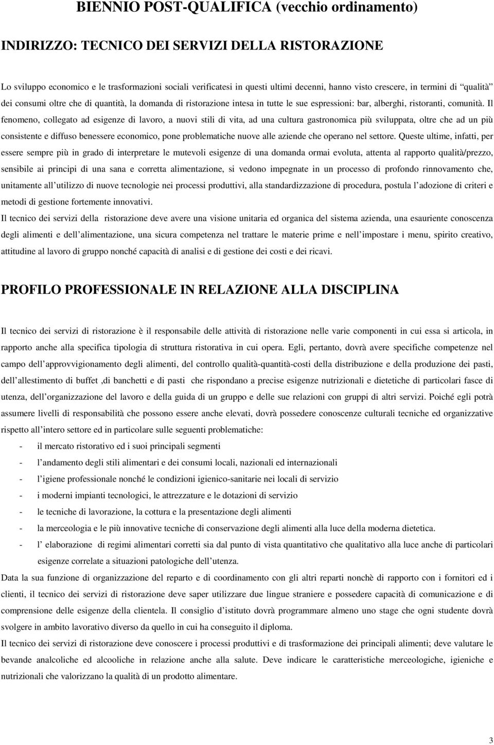 Il fenomeno, collegato ad esigenze di lavoro, a nuovi stili di vita, ad una cultura gastronomica più sviluppata, oltre che ad un più consistente e diffuso benessere economico, pone problematiche