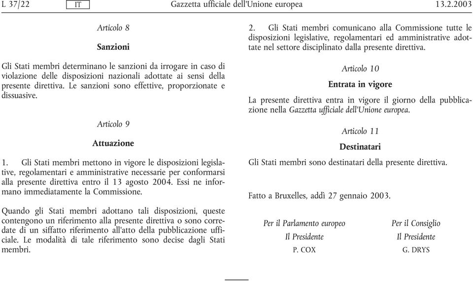 Gli Stati membri mettono in vigore le disposizioni legislative, regolamentari e amministrative necessarie per conformarsi alla presente direttiva entro il 13 agosto 2004.