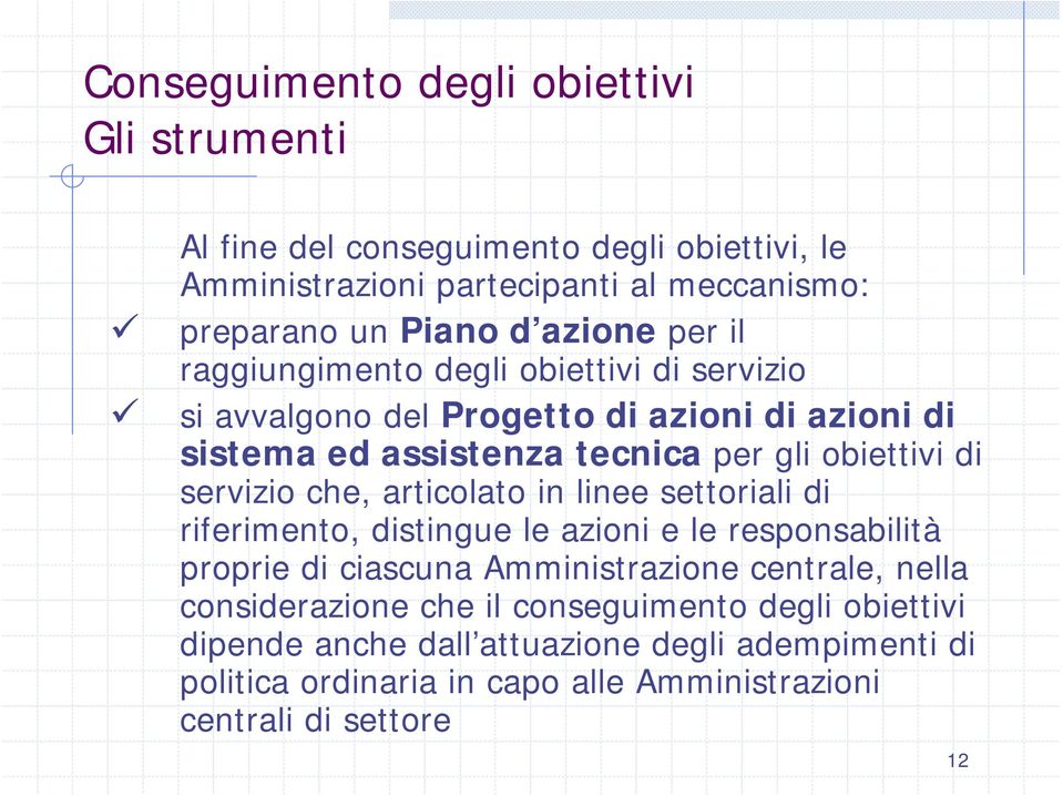 servizio che, articolato in linee settoriali di riferimento, distingue le azioni e le responsabilità proprie di ciascuna Amministrazione centrale, nella