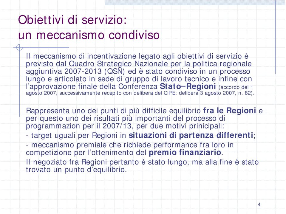 2007, successivamente recepito con delibera del CIPE: delibera 3 agosto 2007, n. 82).