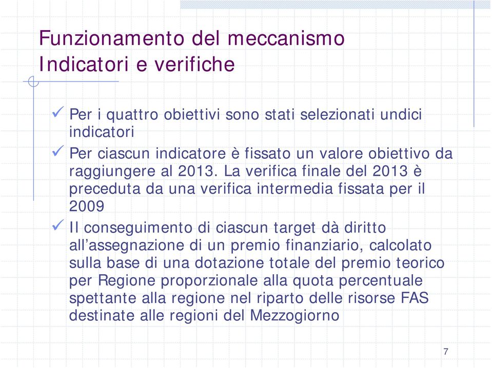 La verifica finale del 2013 è preceduta da una verifica intermedia fissata per il 2009 Il conseguimento di ciascun target dà diritto all