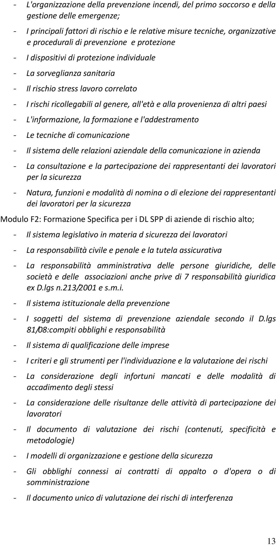 paesi L'informazione, la formazione e l'addestramento Le tecniche di comunicazione Il sistema delle relazioni aziendale della comunicazione in azienda La consultazione e la partecipazione dei