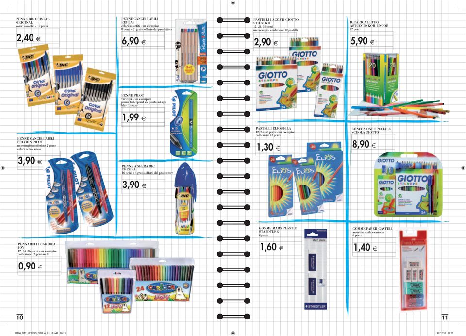 CANCELLABILI FRIXION PILOT un esempio: confezione 2 penne colori nero e rosso PASTELLI ELIOS FILA 12, 24, 36 pezzi un esempio: confezione 12 pezzi 1,30 CONFEZIONE SPECIALE SCUOLA GIOTTO 8,90 PENNE A