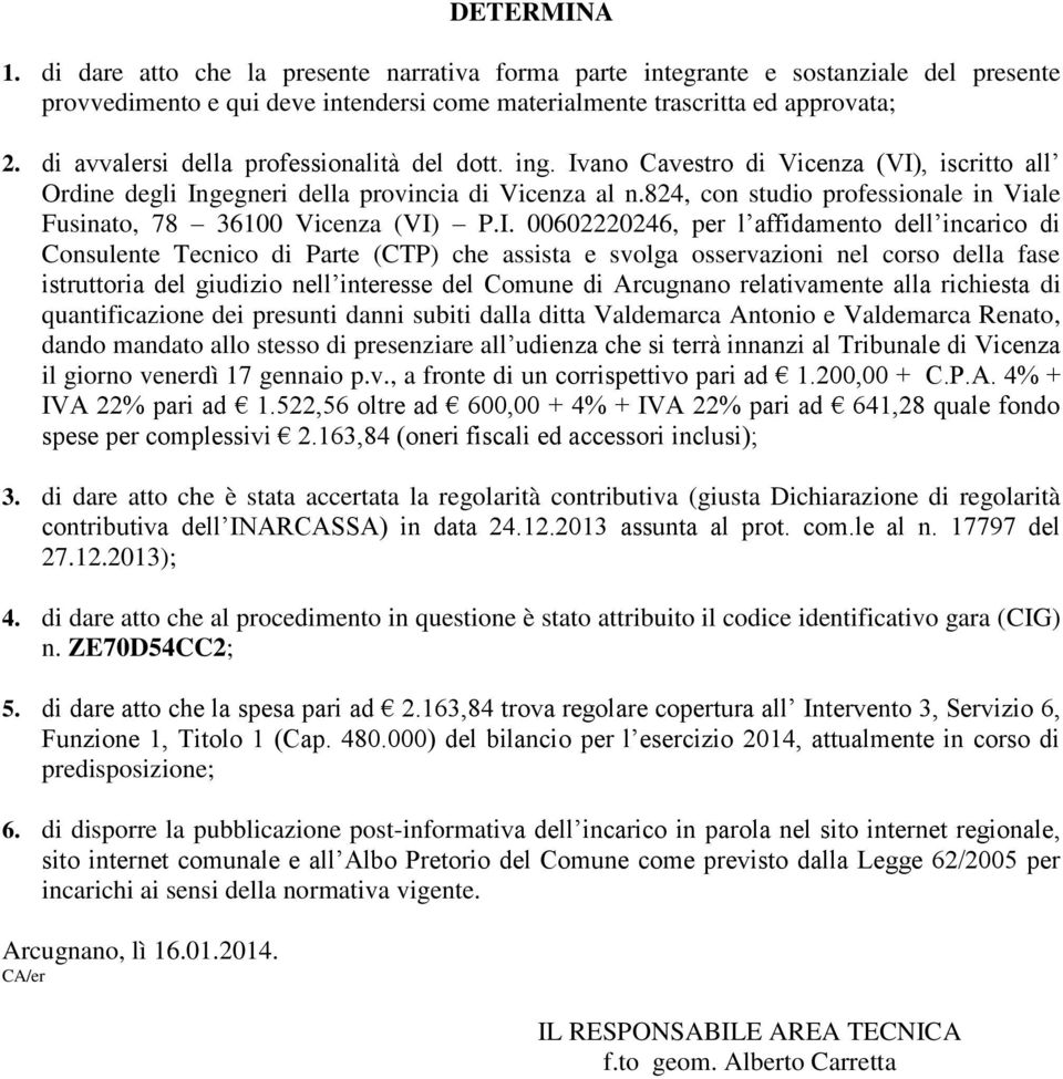 824, con studio professionale in Viale Fusinato, 78 36100 Vicenza (VI)