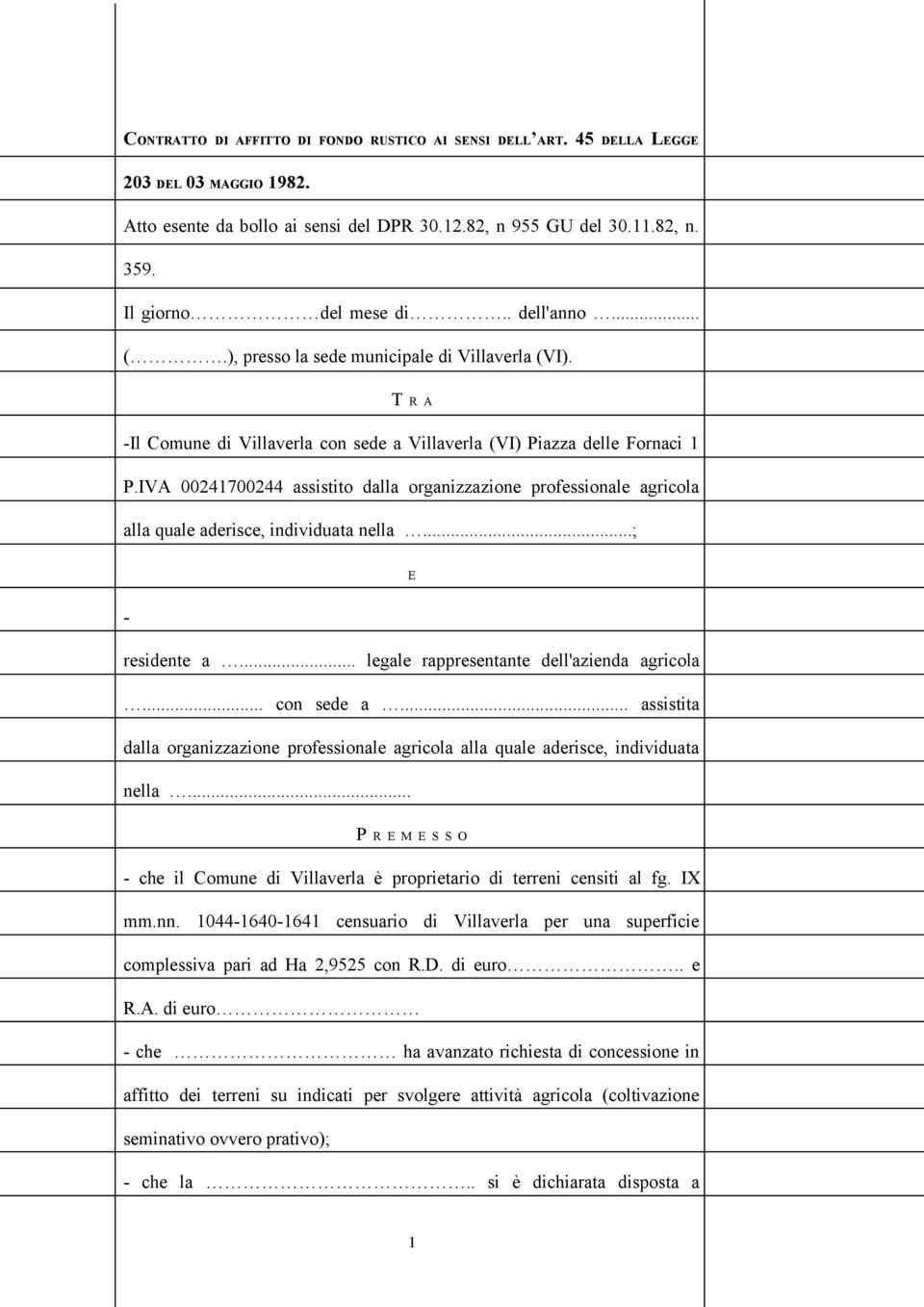 IVA 00241700244 assistito dalla organizzazione professionale agricola alla quale aderisce, individuata nella...; E - residente a... legale rappresentante dell'azienda agricola... con sede a.