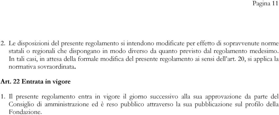 diverso da quanto previsto dal regolamento medesimo. In tali casi, in attesa della formale modifica del presente regolamento ai sensi dell art.