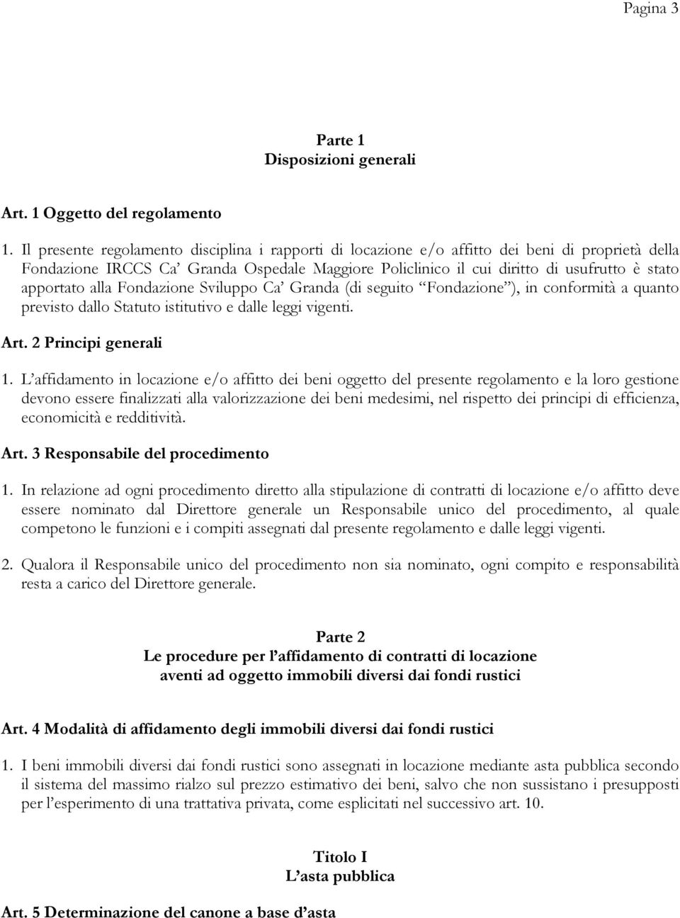 apportato alla Fondazione Sviluppo Ca Granda (di seguito Fondazione ), in conformità a quanto previsto dallo Statuto istitutivo e dalle leggi vigenti. Art. 2 Principi generali 1.