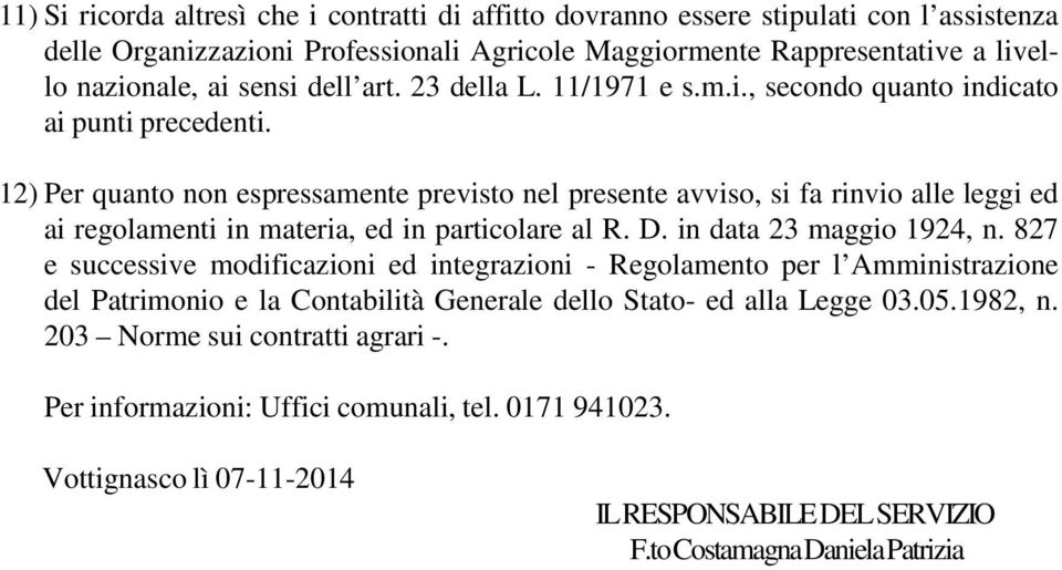 12) Per quanto non espressamente previsto nel presente avviso, si fa rinvio alle leggi ed ai regolamenti in materia, ed in particolare al R. D. in data 23 maggio 1924, n.