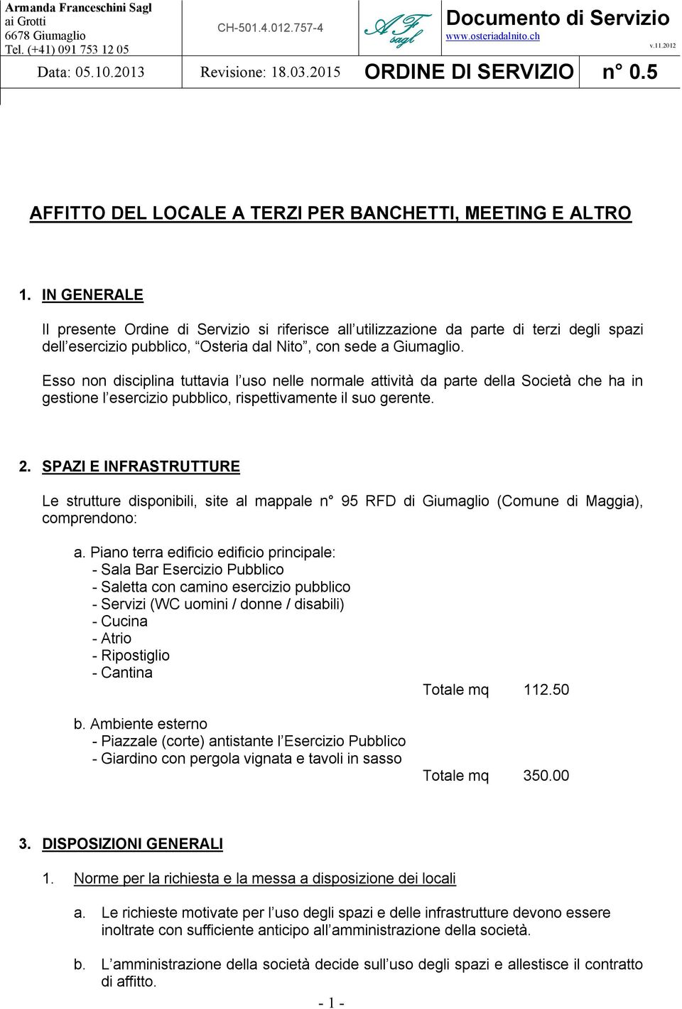 IN GENERALE Il presente Ordine di Servizio si riferisce all utilizzazione da parte di terzi degli spazi dell esercizio pubblico, Osteria dal Nito, con sede a Giumaglio.