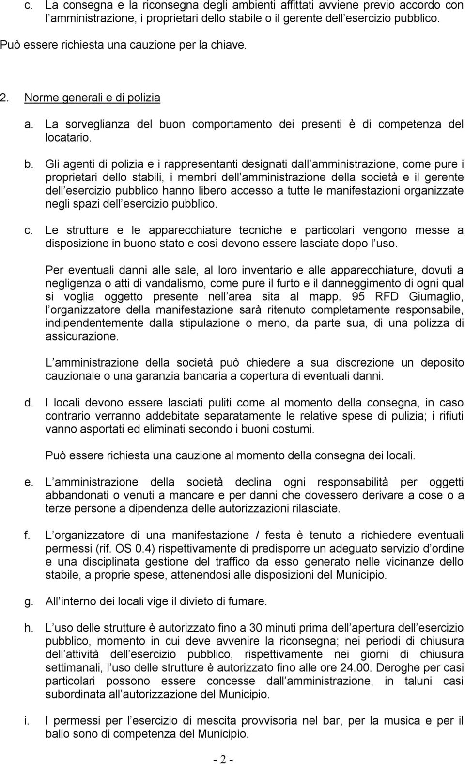 on comportamento dei presenti è di competenza del locatario. b.