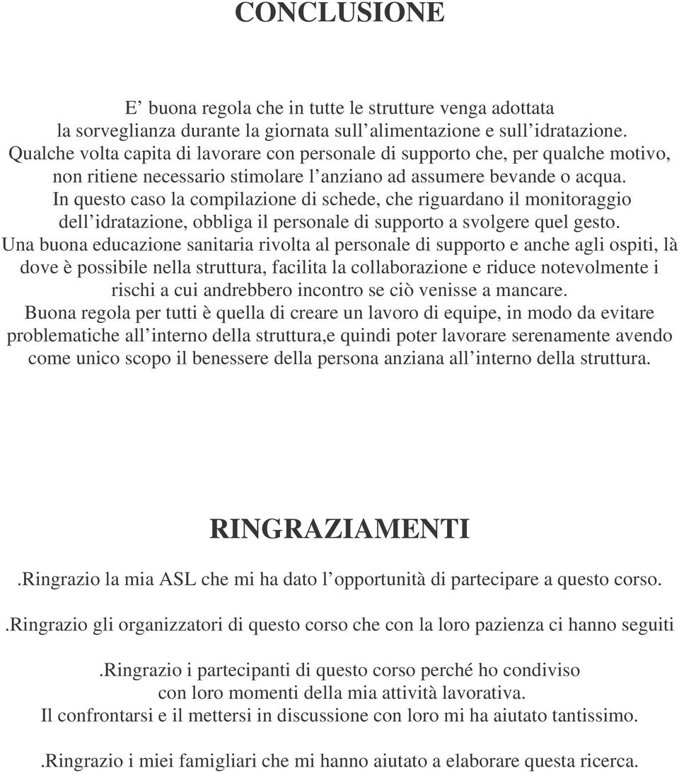 In questo caso la compilazione di schede, che riguardano il monitoraggio dell idratazione, obbliga il personale di supporto a svolgere quel gesto.