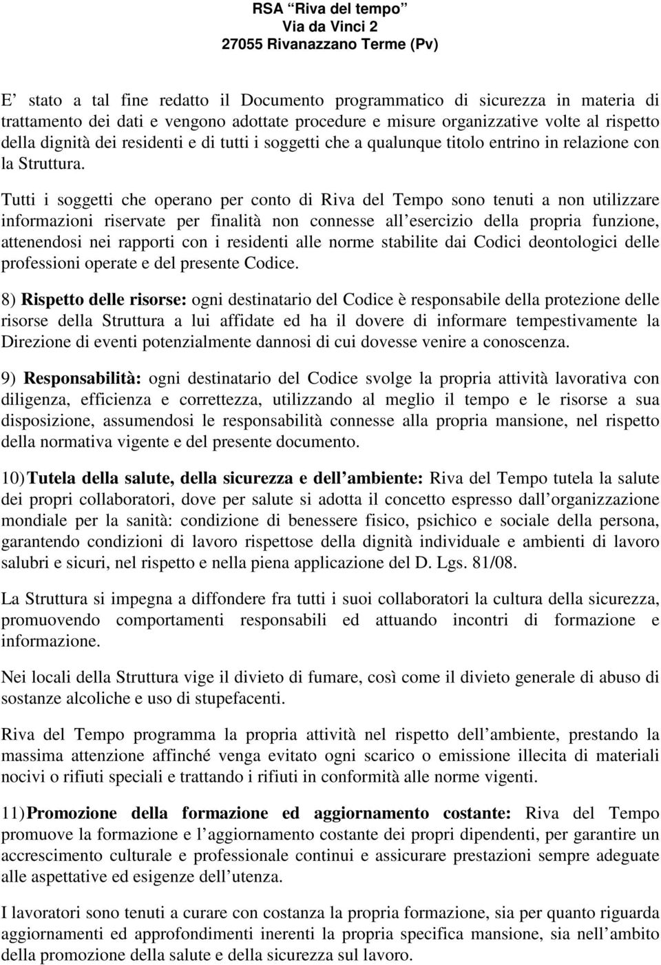 Tutti i soggetti che operano per conto di Riva del Tempo sono tenuti a non utilizzare informazioni riservate per finalità non connesse all esercizio della propria funzione, attenendosi nei rapporti