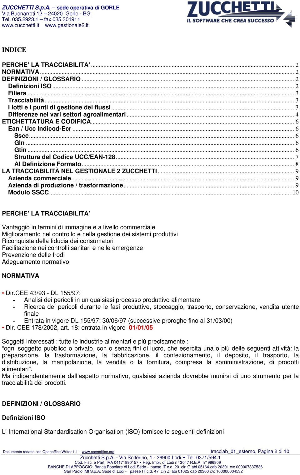 .. 8 LA TRACCIABILITÀ NEL GESTIONALE 2 ZUCCHETTI... 9 Azienda commerciale... 9 Azienda di produzione / trasformazione... 9 Modulo SSCC.