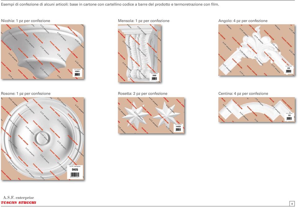 Nicchia: 1 pz per confezione Mensola: 1 pz per confezione Angolo: 4 pz per confezione 1001 20 8 056543