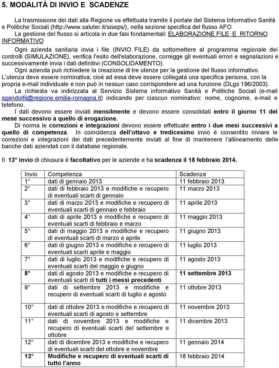 FILE) da sottomettere al programma regionale dei controlli (SIMULAZIONE), verifica l'esito dell'elaborazione, corregge gli eventuali errori e segnalazioni e successivamente invia i dati definitivi