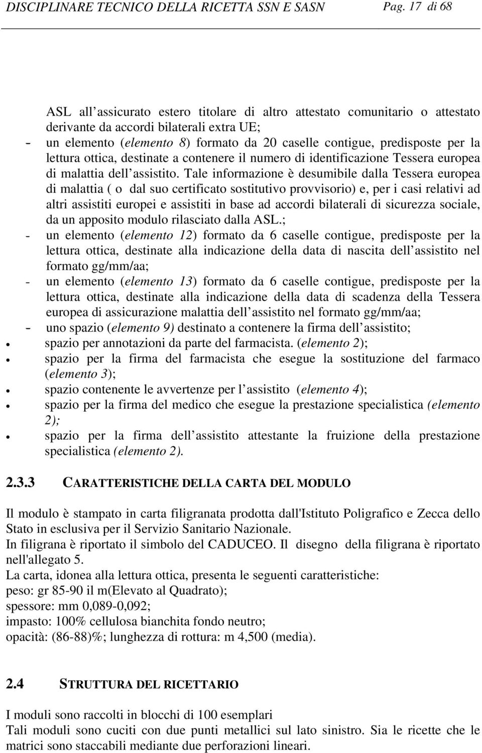 per la lettura ottica, destinate a contenere il numero di identificazione Tessera europea di malattia dell assistito.