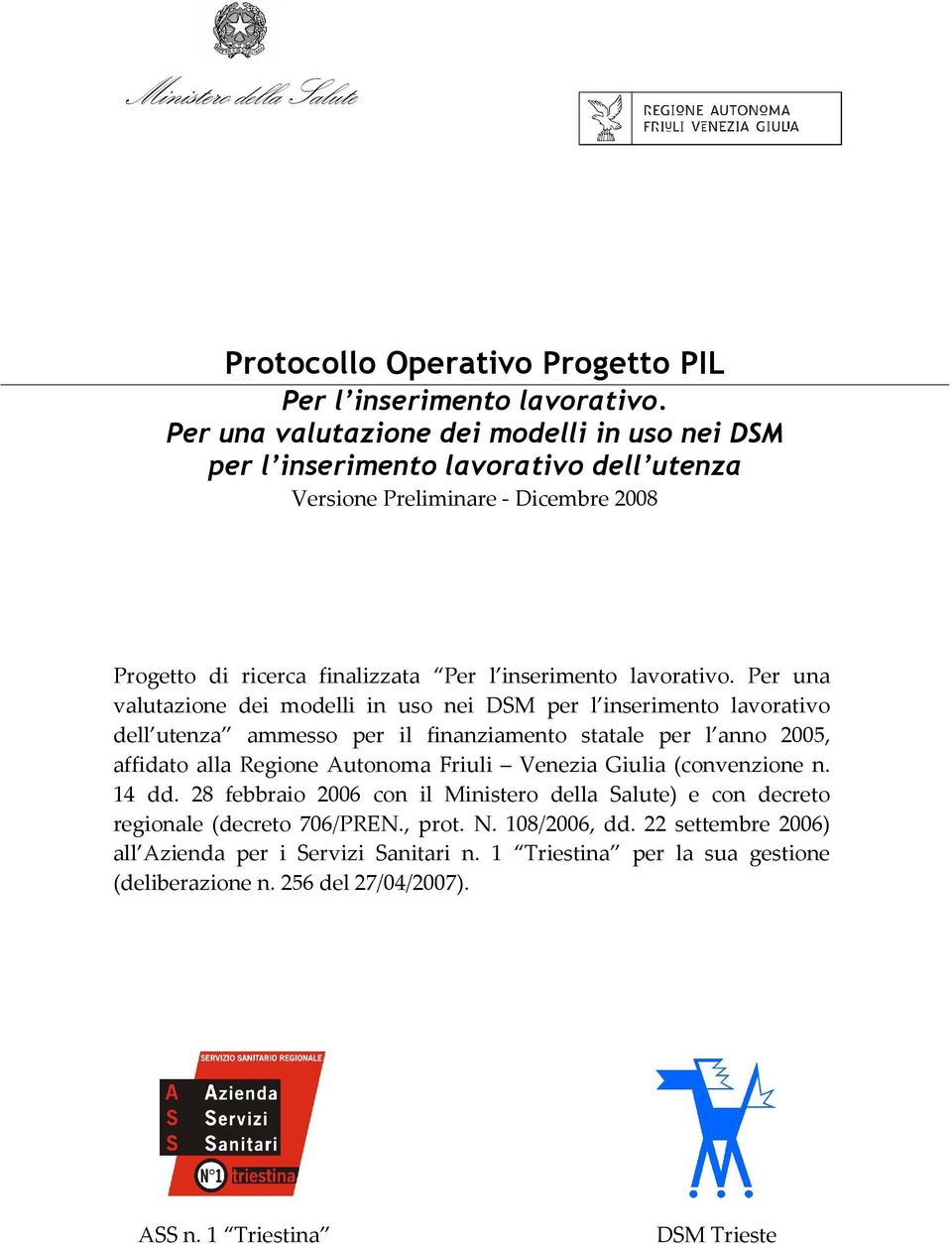 Per una valutazione dei modelli in uso nei DSM per l inserimento lavorativo dell utenza ammesso per il finanziamento statale per l anno 2005, affidato alla Regione Autonoma Friuli