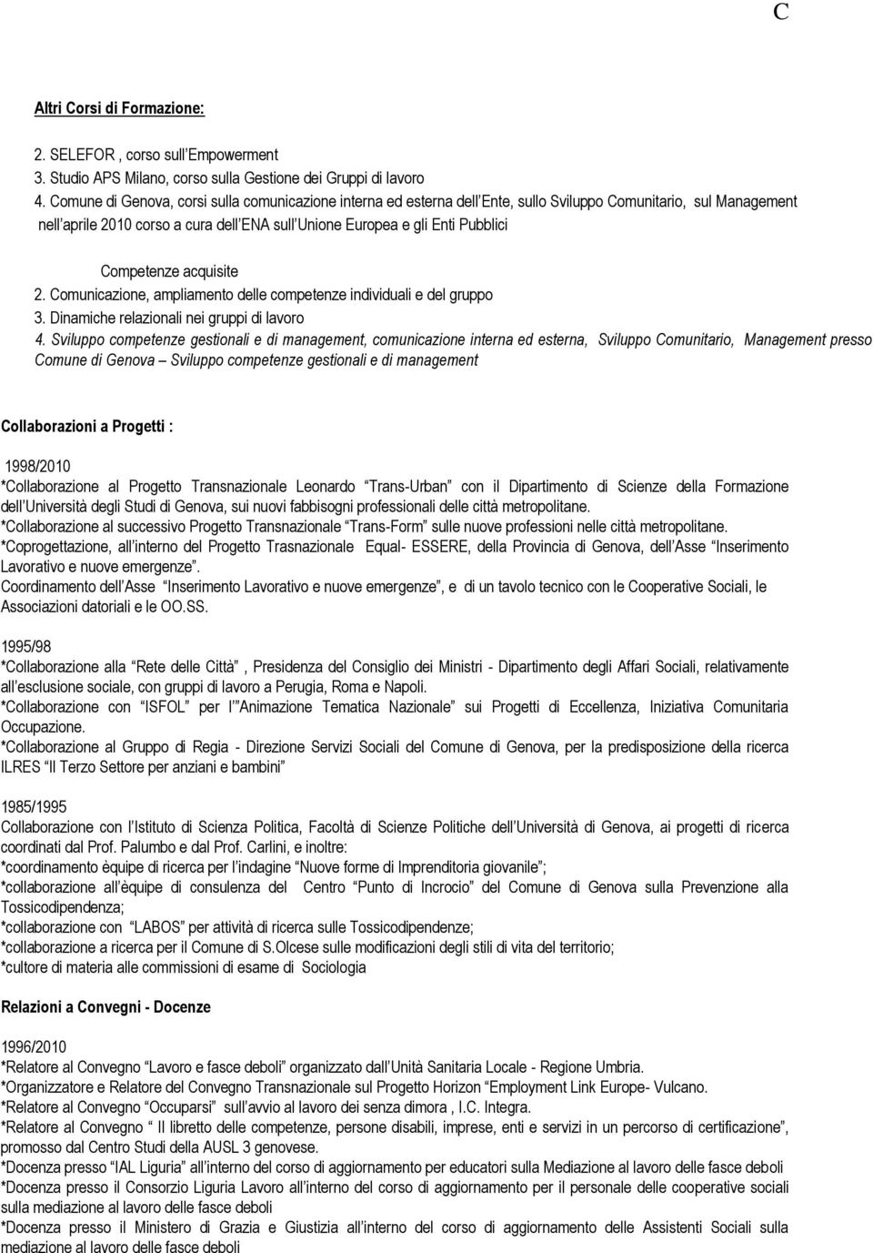 Competenze acquisite 2. Comunicazione, ampliamento delle competenze individuali e del gruppo 3. Dinamiche relazionali nei gruppi di lavoro 4.