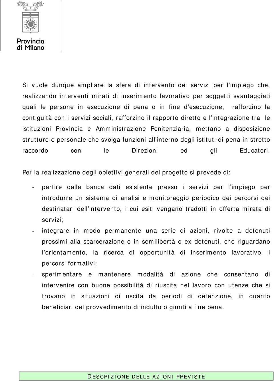 disposizione strutture e personale che svolga funzioni all interno degli istituti di pena in stretto raccordo con le Direzioni ed gli Educatori.