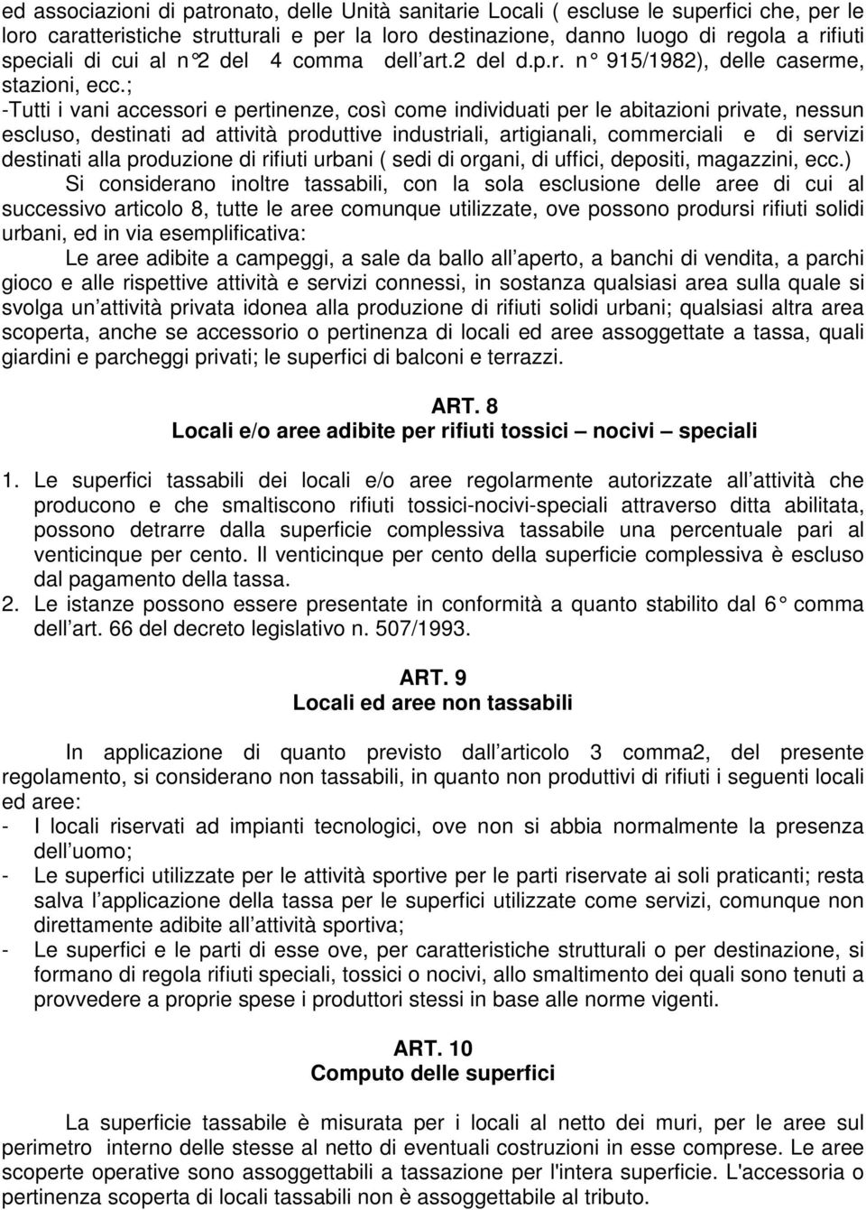 ; -Tutti i vani accessori e pertinenze, così come individuati per le abitazioni private, nessun escluso, destinati ad attività produttive industriali, artigianali, commerciali e di servizi destinati