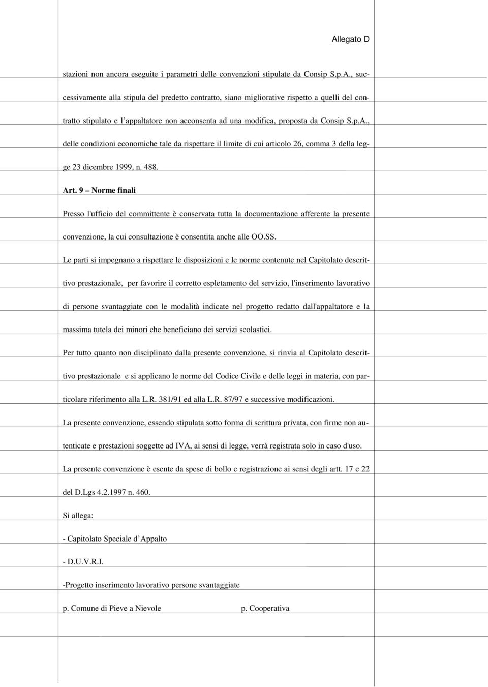 , delle condizioni economiche tale da rispettare il limite di cui articolo 26, comma 3 della legge 23 dicembre 1999, n. 488. Art.