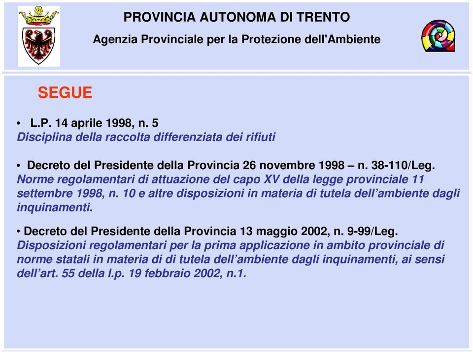 10 e altre disposizioni in materia di tutela dell ambiente dagli inquinamenti. Decreto del Presidente della Provincia 13 maggio 2002, n. 9-99/Leg.