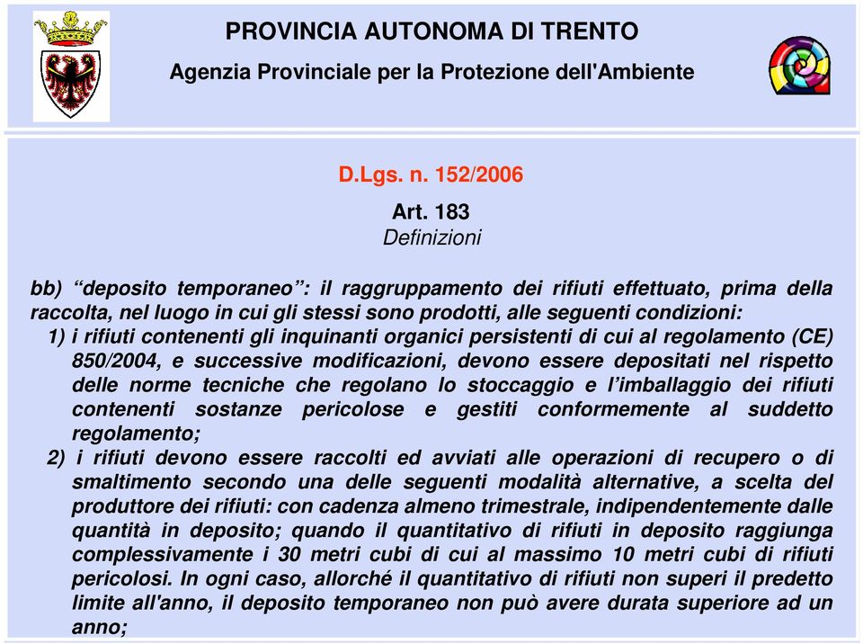 gli inquinanti organici persistenti di cui al regolamento (CE) 850/2004, e successive modificazioni, devono essere depositati nel rispetto delle norme tecniche che regolano lo stoccaggio e l